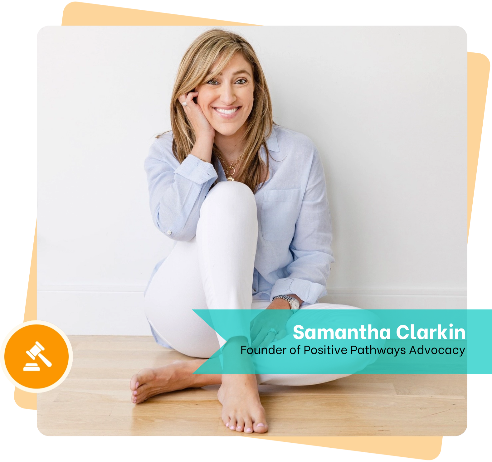 A woman sits barefoot on a wooden floor against a white wall, smiling. A label reads "Samantha Clarkin, Founder of Positive Pathways Advocacy.